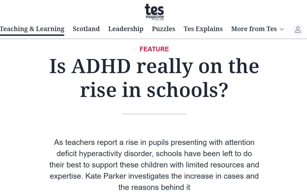 TES Magazine “Is ADHD really on the rise in schools?”