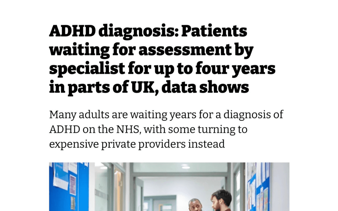 i News: “ADHD Diagnosis: Patients waiting for assessment by specialist for up to four years in parts of the UK, data shows”