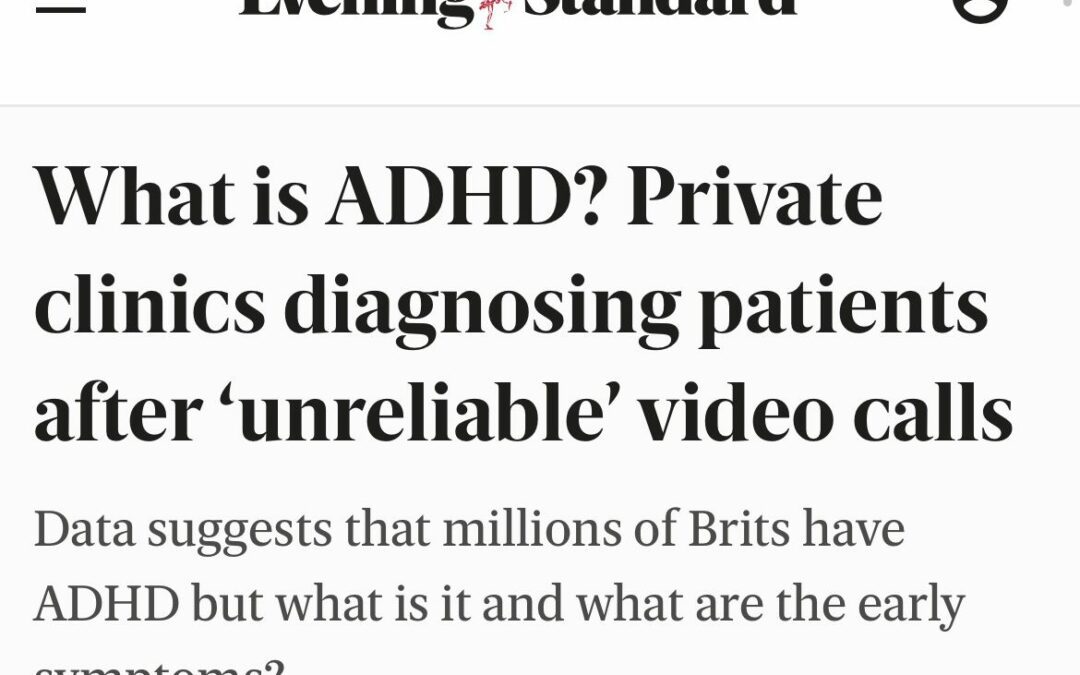 Evening Standard: ‘What is ADHD? Private clinics diagnosing patients after ‘unreliable’ video calls’