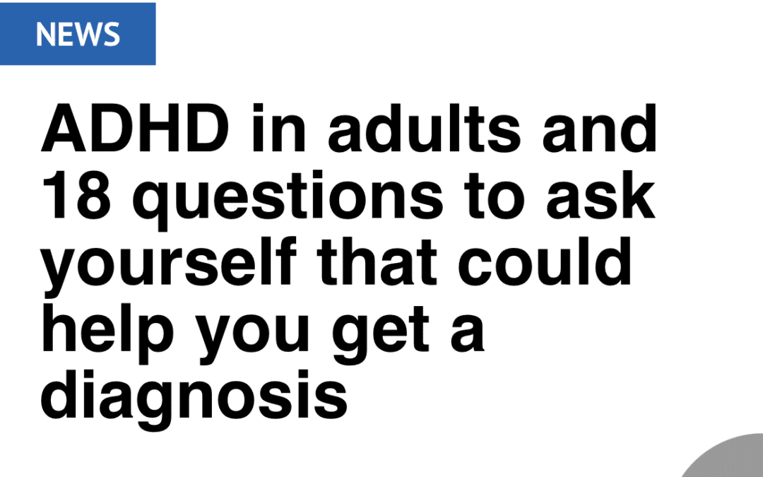 Chronicle Live: ‘ADHD in adults and 19 questions to ask yourself that could help you get a diagnosis’