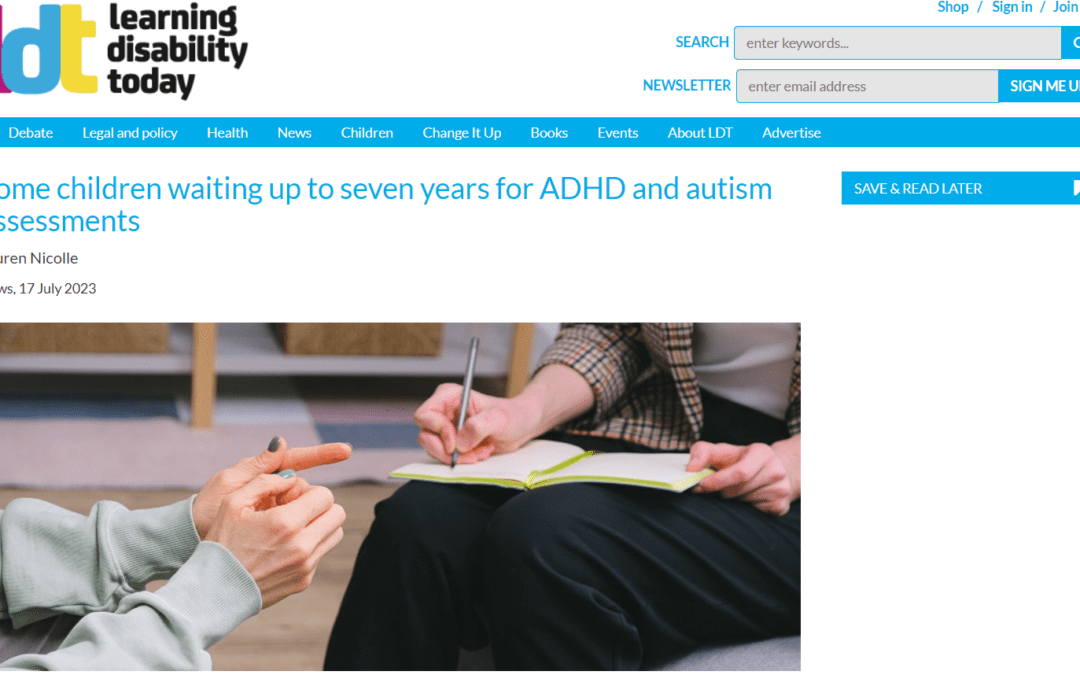 Learning Disability Today: “Some children waiting up to seven years for ADHD and autism assessments”